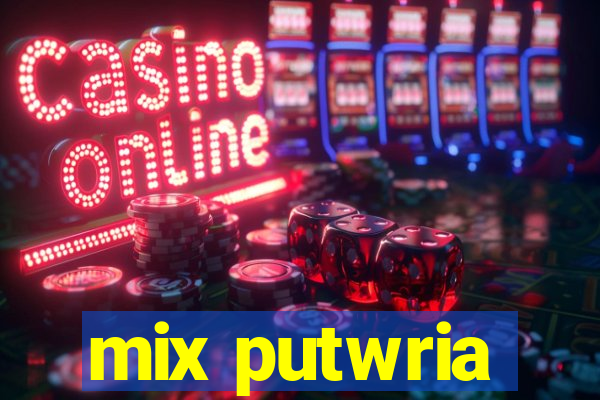 mix putwria